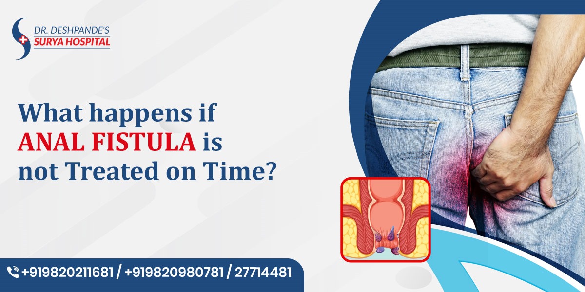 What Happens if Anal Fistula is Not Treated on Time?
